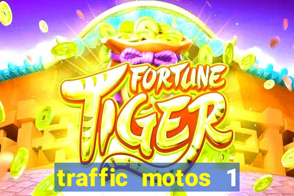 traffic motos 1 dinheiro infinito